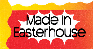 Made in Easterhouse 2026