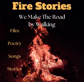 Fire Stories - We Make the Road by Walking  